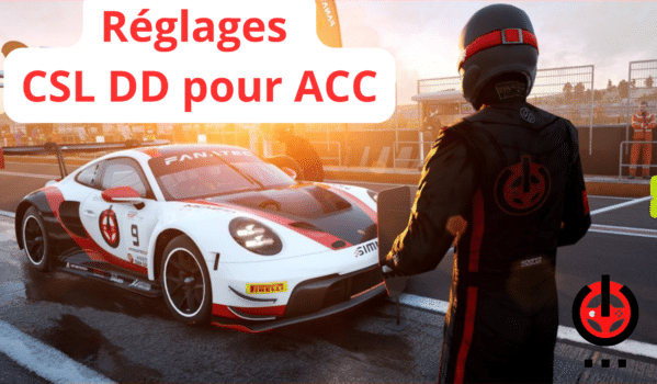 Réglage Fanatec CSL DD pour ACC (Assetto Corsa Competizione)